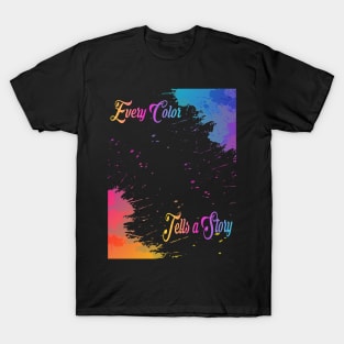 Every Color Tells a Story Colors Of Life Rainbow T-Shirt